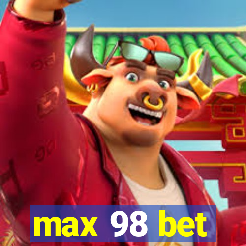 max 98 bet